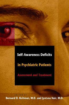 Self-Awareness Deficits in Psychiatric Patients: Neurobiology, Assessment, and Treatment by 