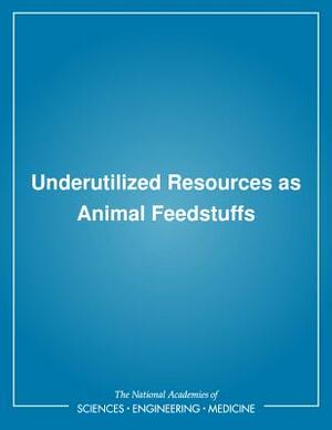 Underutilized Resources as Animal Feedstuffs by Committee on Animal Nutrition, National Research Council, Board on Agriculture
