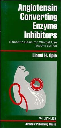 Angiotensin-Converting Enzyme Inhibitors: Scientific Basis for Clinical Use by Lionel H. Opie