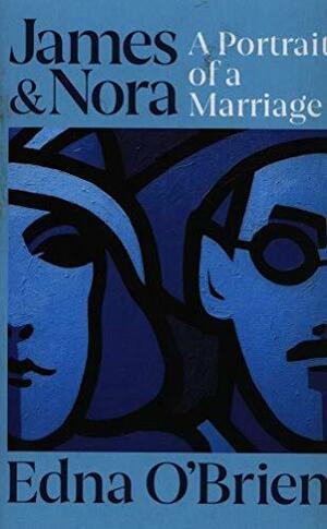 James and Nora: A Portrait of Joyce's Marriage by Edna O'Brien