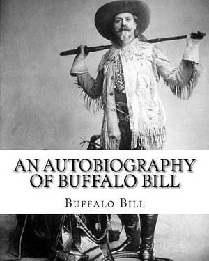 An autobiography of Buffalo Bill. By: Buffalo Bill, illustrated By: N. C. Wyeth: William Frederick "Buffalo Bill" Cody (February 26, 1846 - January 10 by N.C. Wyeth, Buffalo Bill