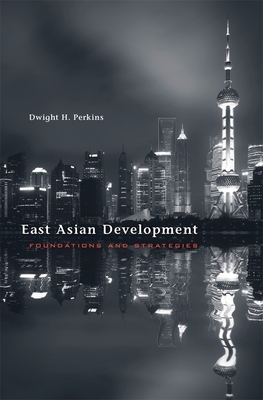 East Asian Development: Foundations and Strategies by Dwight H. Perkins