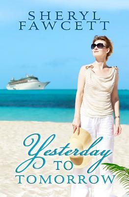 Yesterday to Tomorrow by Sheryl Fawcett