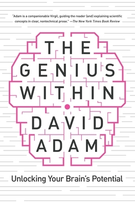 The Genius Within: Unlocking Your Brain's Potential by David Adam