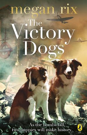 The Victory Dogs by Megan Rix