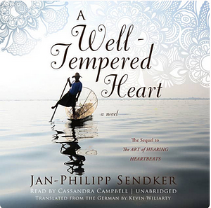 A Well-Tempered Heart by Jan-Philipp Sendker