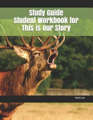 Study Guide Student Workbook for This Is Our Story by David Lee