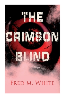 The Crimson Blind: Crime Thriller by Fred M. White