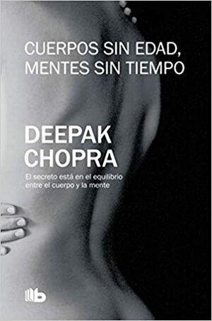 Cuerpos sin edad, mentes sin tiempo by Deepak Chopra