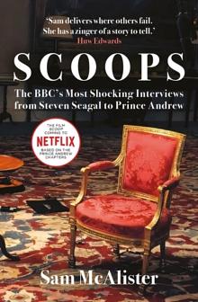 Scoops: The BBC's Most Shocking Interviews from Prince Andrew to Steven Seagal by Sam McAlister