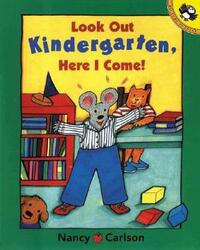 Look Out Kindergarten, Here I Come by Nancy Carlson