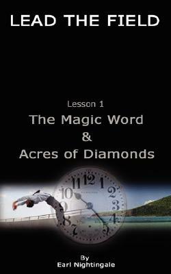 LEAD THE FIELD By Earl Nightingale - Lesson 1: The Magic Word & Acres of Diamonds by Earl Nightingale