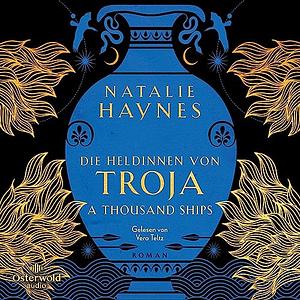 A Thousand Ships - Die Heldinnen von Troja by Natalie Haynes