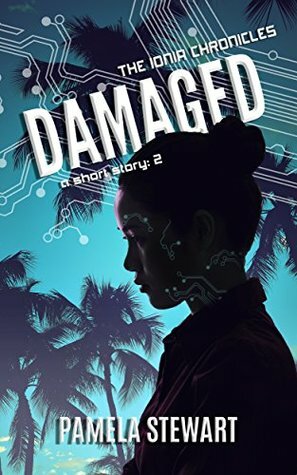 Damaged: The Ionia Chronicles: Short Story 2 by Pamela Stewart