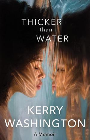 Thicker Than Water: A Memoir by Kerry Washington