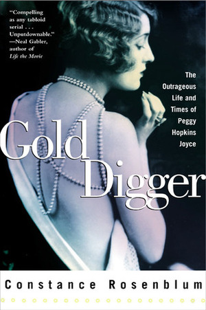 Gold Digger: The Outrageous Life and Times of Peggy Hopkins Joyce by Constance Rosenblum
