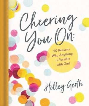 Cheering You on: 50 Reasons Why Anything Is Possible with God by Holley Gerth
