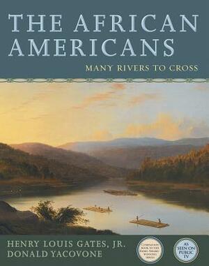 The African Americans: Many Rivers to Cross by Donald Yacovone, Henry Louis Gates Jr.