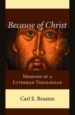 Because of Christ by Carl E. Braaten