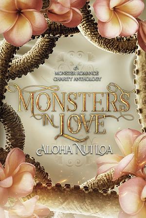 Monsters in Love: Aloha Nui Loa: A Monster Romance Charity Anthology by Evangeline Priest