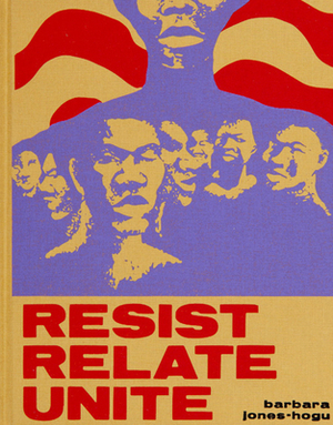 Barbara Jones-Hogu: Resist, Relate, Unite by Julie Rodrigues Widholm, Zoé Whitley, Faheem Majeed