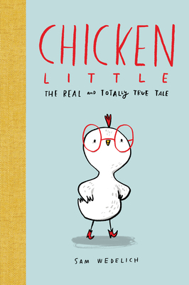 Chicken Little: The Real and Totally True Tale by Sam Wedelich