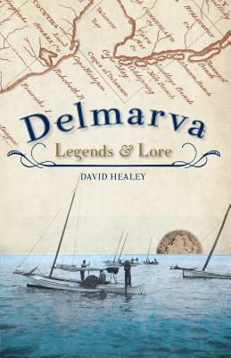 Delmarva Legends and Lore (VA) (MD) (DE) (Folklore) by David Healey