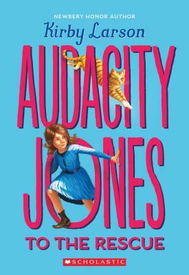 Audacity Jones to the Rescue (Audacity Jones #1) by Kirby Larson