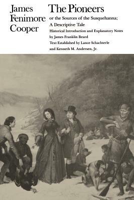 The Pioneers or the Sources of the Susquehanna: A Descriptive Tale by James Fenimore Cooper