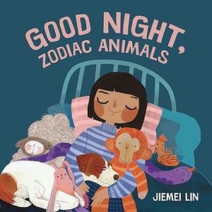 Good Night, Zodiac Animals by Jiemei Lin