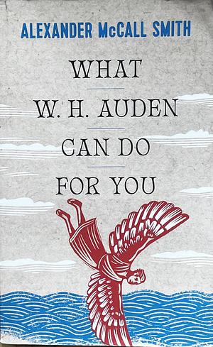 What W. H. Auden Can Do for You by Alexander McCall Smith