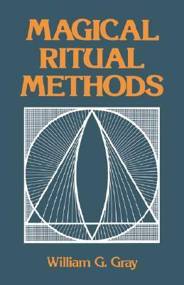 Magical Ritual Methods by William G. Gray