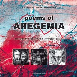 Poems of Aregemia by Mark Mallon, Sanna Saastamoinen