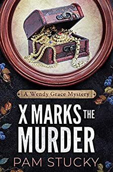 X Marks the Murder: A Wendy Grace Mystery by Pam Stucky