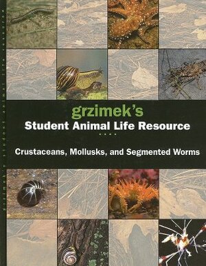Grzimek's Student Animal Life Resource: Crustaceans, Mollusks and Segmented Worms by Arthur V. Evans
