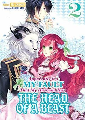 Apparently it's My Fault That My Husband Has The Head of a Beast: Volume 2 by Kasumi Nagi, Eri Shiduki, David Evelyn