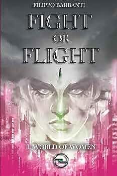 Fight or Flight: World of Women by Filippo Barbanti, Filippo Barbanti