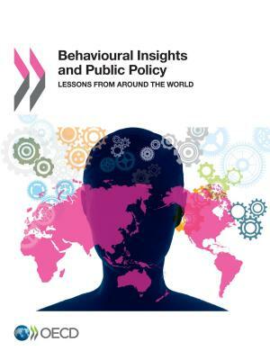 Behavioural Insights and Public Policy Lessons from Around the World by Oecd
