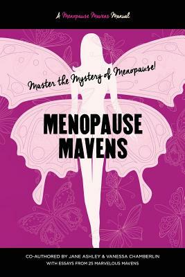 Menopause Mavens: Master the Mystery of Menopause by Vanessa Chamberlin, Jane Ashley
