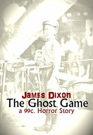 The Ghost Game by James Dixon