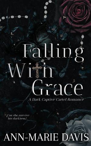 Falling With Grace: A Dark Captive Cartel Romance by Ann-Marie Davis