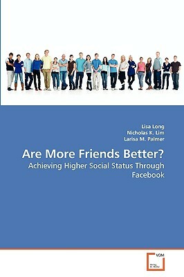 Are More Friends Better? by Lisa Long, Nicholas K. Lim, Larisa M. Palmer