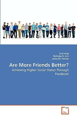 Are More Friends Better? by Nicholas K. Lim, Lisa Long, Larisa M. Palmer