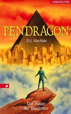 Pendragon. Der Palast der Illusionen by D.J. MacHale