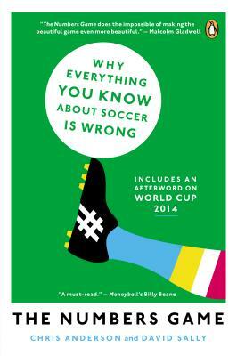 The Numbers Game: Why Everything You Know about Soccer Is Wrong by Chris Anderson, David Sally