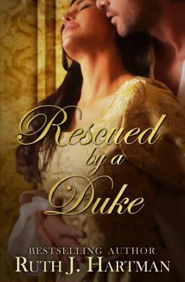 Rescued by a Duke by Ruth J. Hartman