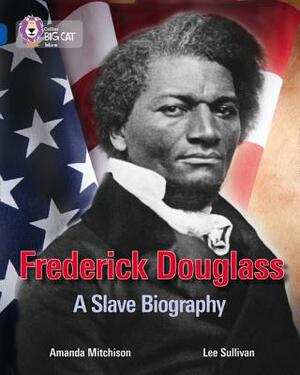 Frederick Douglass: A Slave Biography by Amanda Mitchison