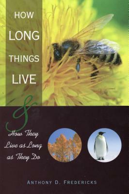 How Long Things Live: & How They Live as Long as They Do by Anthony D. Fredericks