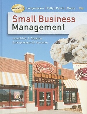 Small Business Management: Launching and Growing Entrepreneurial Ventures (with Online Premium Site Printed Access Card) by J. William Petty II, Carlos W. Moore, Leslie Palich, Justin G. Longenecker