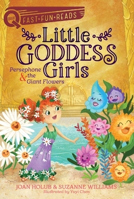 Little Goddess Girls: Persephone & the Giant Flowers by Joan Holub, Suzanne Williams